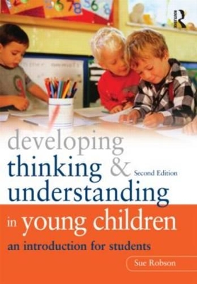 Developing Thinking and Understanding in Young Children by Sue Robson