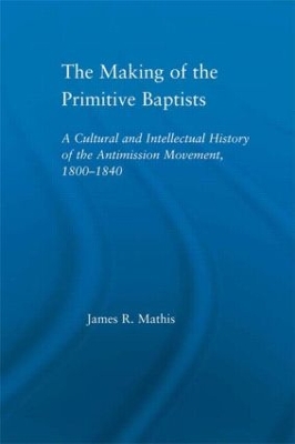 The Making of the Primitive Baptists by James R. Mathis