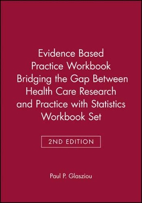 Evidence Based Practice Workbook Bridging the Gap Between Health Care Research and Practice 2E with Statistics Workbook Set by Paul P. Glasziou