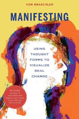 Manifesting: Using Thought Forms to Visualize Real Change book