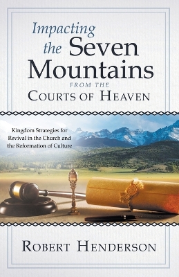 Impacting the Seven Mountains from the Courts of Heaven book