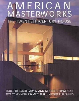 American Masterworks: The Twentieth-Century House by Kenneth Frampton
