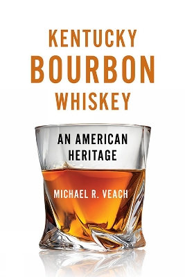 Kentucky Bourbon Whiskey: An American Heritage book