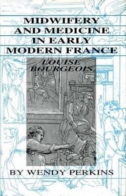 Midwifery and Medicine in Early Modern France book