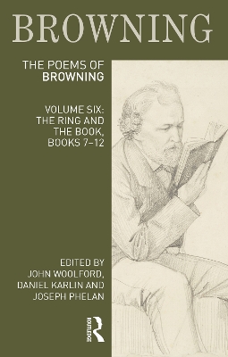 The Poems of Robert Browning: Volume Six: The Ring and the Book, Books 7-12 by John Woolford