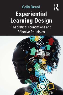 Experiential Learning Design: Theoretical Foundations and Effective Principles by Colin Beard