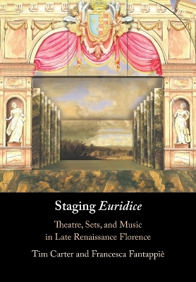 Staging 'Euridice': Theatre, Sets, and Music in Late Renaissance Florence book