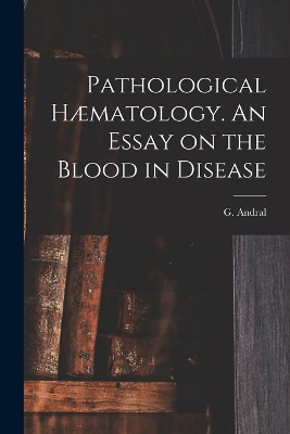 Pathological Hæmatology. An Essay on the Blood in Disease book