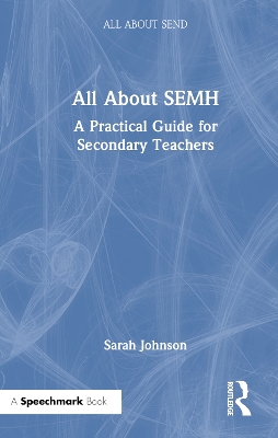 All About SEMH: A Practical Guide for Secondary Teachers by Sarah Johnson