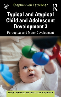 Typical and Atypical Child Development 3 Perceptual and Motor Development by Stephen von Tetzchner