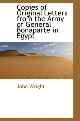 Copies of Original Letters from the Army of General Bonaparte in Egypt by John Wright