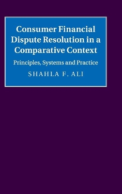 Consumer Financial Dispute Resolution in a Comparative Context by Shahla F. Ali