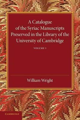 Catalogue of the Syriac Manuscripts Preserved in the Library of the University of Cambridge: Volume 1 book