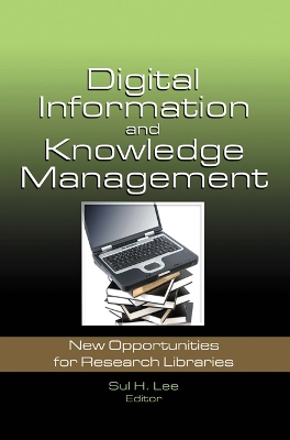Digital Information and Knowledge Management: New Opportunities for Research Libraries by Sul H. Lee