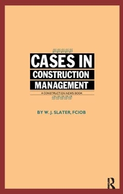 Cases in Construction Management by W.J. Slater