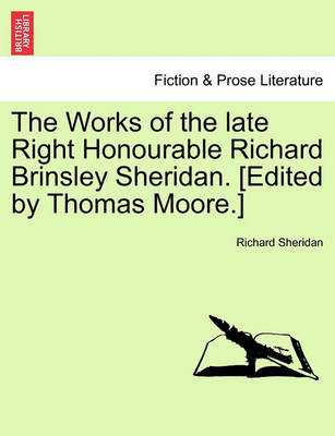 The Works of the Late Right Honourable Richard Brinsley Sheridan. [edited by Thomas Moore.] book