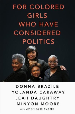 For Colored Girls Who Have Considered Politics by Veronica Chambers