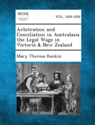 Arbitration and Conciliation in Australasia the Legal Wage in Victoria & New Zealand book