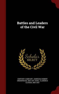 Battles and Leaders of the Civil War by Robert Underwood Johnson
