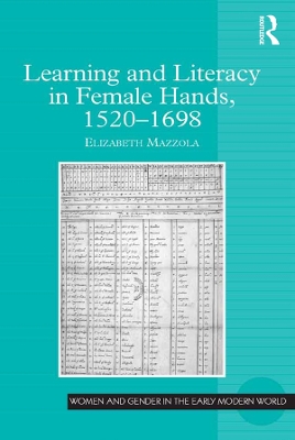 Learning and Literacy in Female Hands, 1520-1698 by Elizabeth Mazzola
