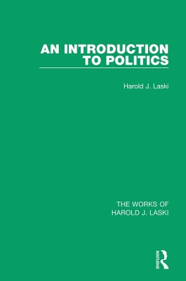 An An Introduction to Politics (Works of Harold J. Laski) by Harold J. Laski