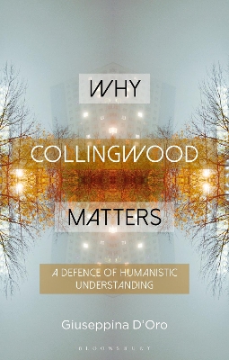 Why Collingwood Matters: A Defence of Humanistic Understanding book