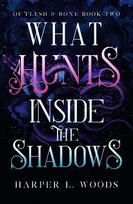 What Hunts Inside the Shadows: your next fantasy romance obsession! (Of Flesh and Bone Book 2) book