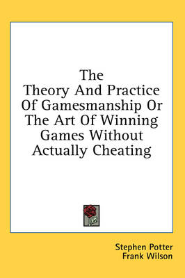 The Theory And Practice Of Gamesmanship Or The Art Of Winning Games Without Actually Cheating book