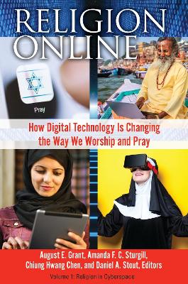 Religion Online: How Digital Technology Is Changing the Way We Worship and Pray [2 volumes] book