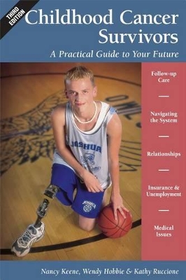 Childhood Cancer Survivors: A Practical Guide to Your Future by Nancy Keene