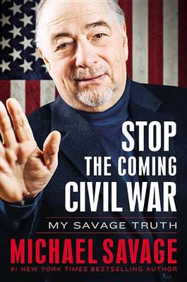 Stop the Coming Civil War: My Savage Truth by Michael Savage