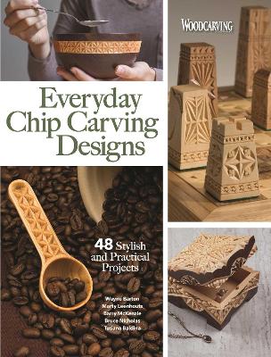 Everyday Chip Carving Designs: 48 Stylish and Practical Projects book