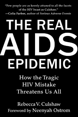 The Real AIDS Epidemic: How the Tragic HIV Mistake Threatens Us All book