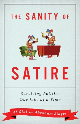 The Sanity of Satire: Surviving Politics One Joke at a Time book