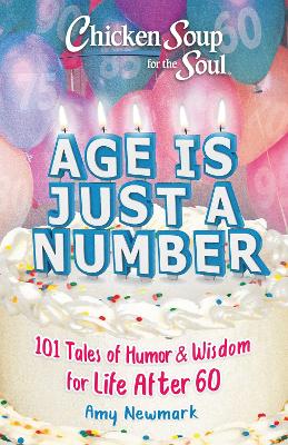 Chicken Soup for the Soul: Age Is Just a Number: 101 Stories of Humor & Wisdom for Life After 60 book