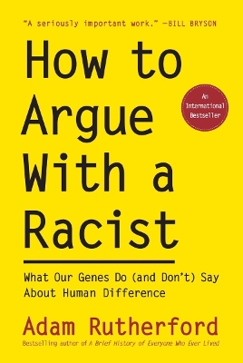 How to Argue with a Racist: What Our Genes Do (and Don't) Say about Human Difference book