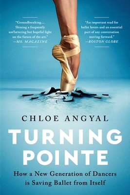 Turning Pointe: How a New Generation of Dancers Is Saving Ballet from Itself book