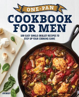 One-Pan Cookbook for Men: 100 Easy Single-Skillet Recipes to Step Up Your Cooking Game book