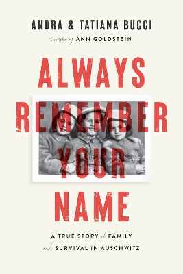 Always Remember Your Name: A True Story of Family and Survival in Auschwitz book