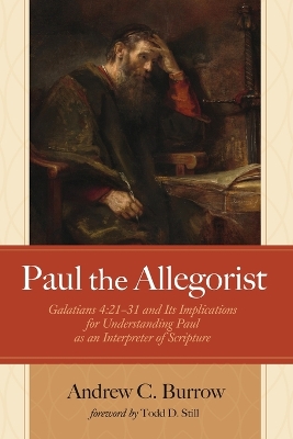 Paul the Allegorist: Galatians 4:21-31 and Its Implications for Understanding Paul as an Interpreter of Scripture book