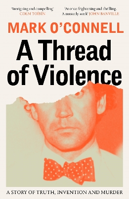 A Thread of Violence: A Story of Truth, Invention, and Murder by Mark O'Connell