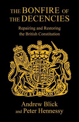 The Bonfire of the Decencies: Repairing and Restoring the British Constitution book