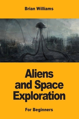 Aliens and Space Exploration: For Beginners book