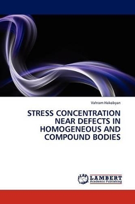 Stress Concentration Near Defects in Homogeneous and Compound Bodies book