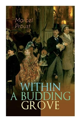 Within a Budding Grove: The Puzzling Facets of Love and Obsession - The Sensational Masterpiece of Modern Literature (In Search of Lost Time Series) book