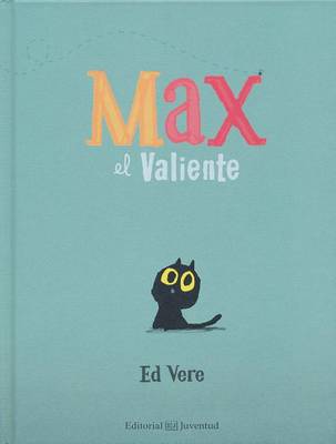 Max El Valiente- Max the Brave by Ed Vere