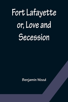 Fort Lafayette or, Love and Secession book