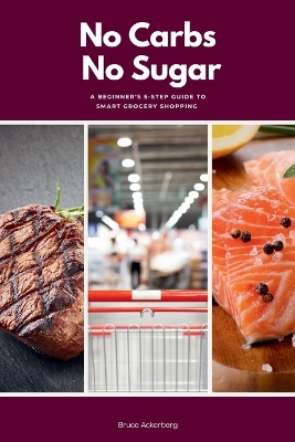 No Carbs No Sugar: A 5 Step Guide for Beginners on Grocery Shopping book