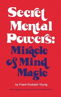 Secret Mental Powers: Miracle of Mind Magic book