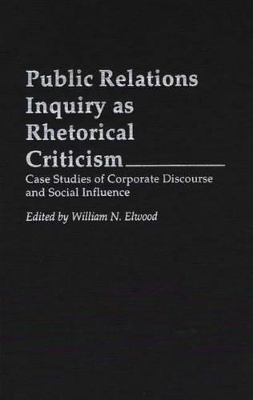 Public Relations Inquiry as Rhetorical Criticism by William N. Elwood